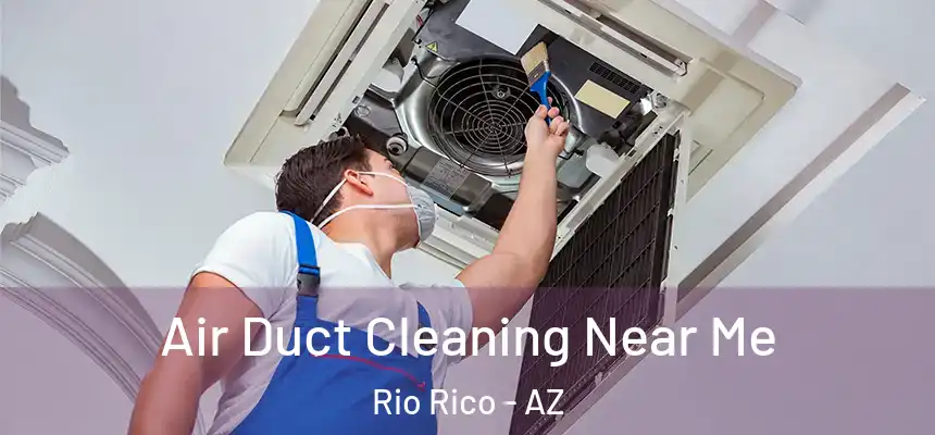  Air Duct Cleaning Near Me Rio Rico - AZ