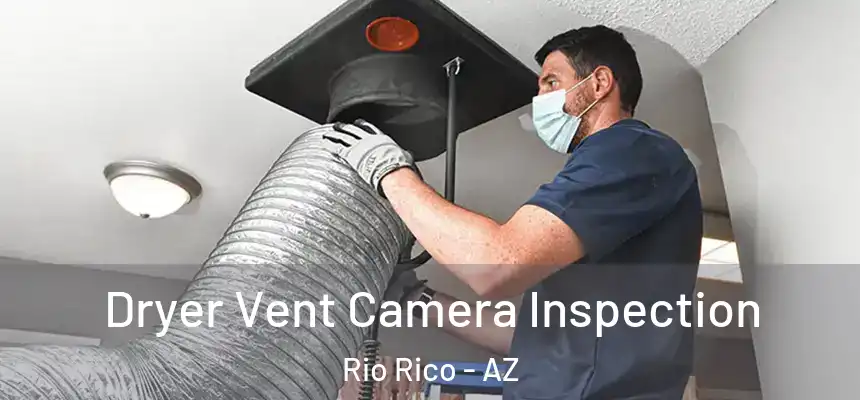  Dryer Vent Camera Inspection Rio Rico - AZ