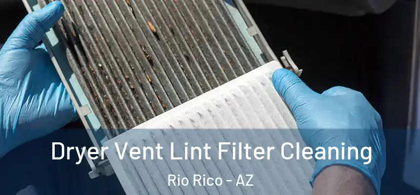 Dryer Vent Lint Filter Cleaning Rio Rico - AZ