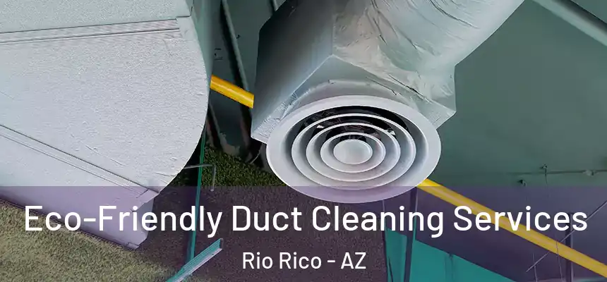  Eco-Friendly Duct Cleaning Services Rio Rico - AZ