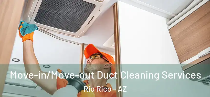  Move-in/Move-out Duct Cleaning Services Rio Rico - AZ