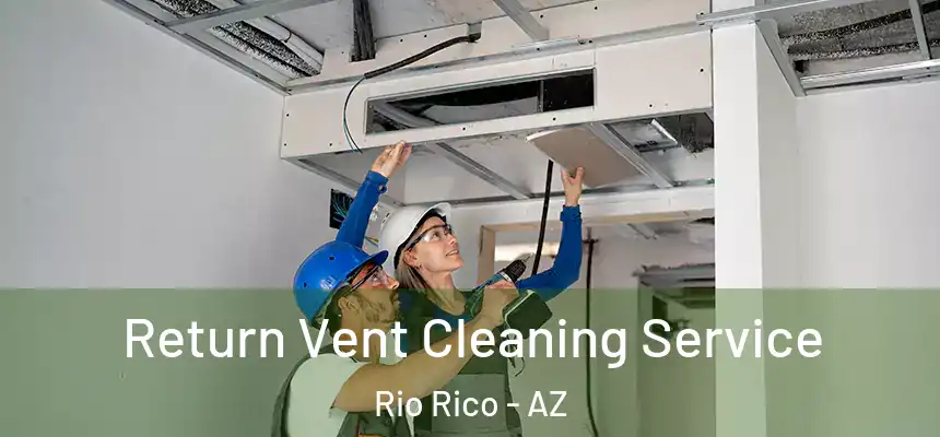  Return Vent Cleaning Service Rio Rico - AZ