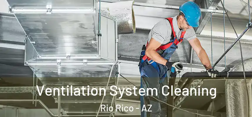  Ventilation System Cleaning Rio Rico - AZ