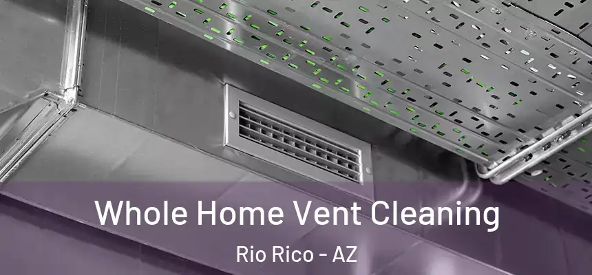  Whole Home Vent Cleaning Rio Rico - AZ